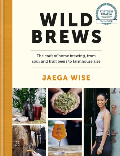 Wild Brews The Craft of Home Brewing, from Sour and Fruit Beers to Farmhouse Ales cover