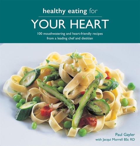 Healthy Eating for your Heart 100 moouthwatering and heart-friendly recipes from a leading chef and dietician cover