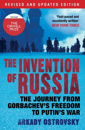 The Invention of Russia The Journey from Gorbachev's Freedom to Putin's War cover