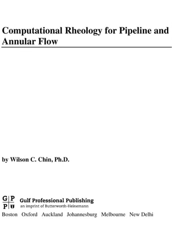 Computational Rheology for Pipeline and Annular Flow: Non-Newtonian Flow Modeling for Drilling and Production, and Flow Assurance Methods in Subsea Pipeline Design cover