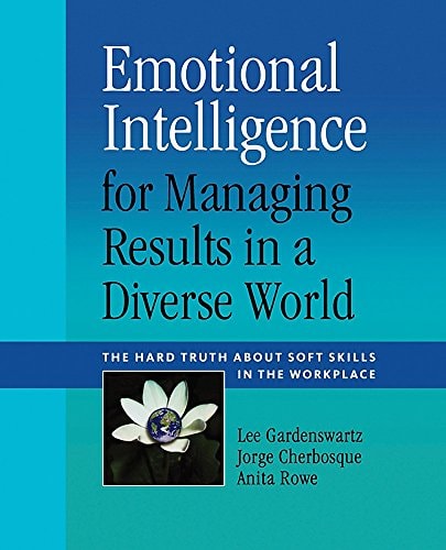 Emotional Intelligence for Managing Results in a Diverse World The Hard Truth About Soft Skills in the Workplace cover