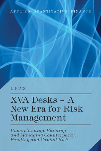 XVA Desks - A New Era for Risk Management Understanding, Building and Managing Counterparty, Funding and Capital Risk cover