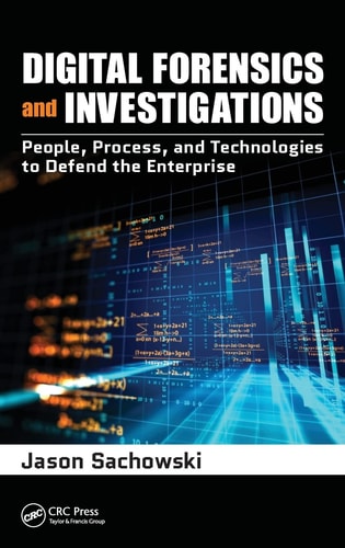 Digital Forensics and Investigations People, Process, and Technologies to Defend the Enterprise cover