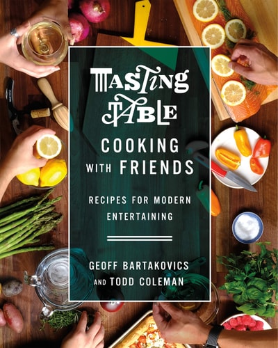 Tasting Table Cooking with Friends Recipes for Modern Entertaining cover