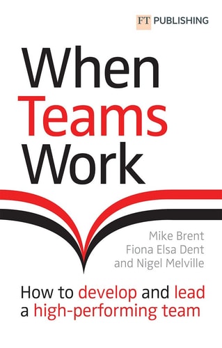 When Teams Work How to Develop and Lead a High-performing Team cover