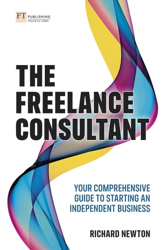 The Freelance Consultant Your Comprehensive Guide to Starting an Independent Business cover