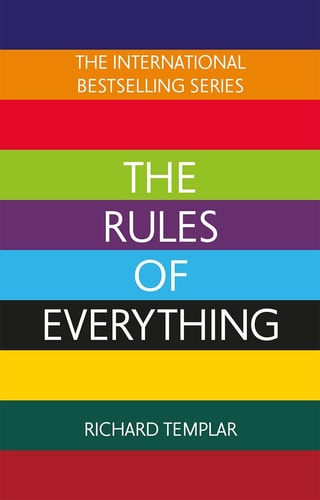 The Rules of Everything: a Complete Code for Success and Happiness in Everything That Matters cover