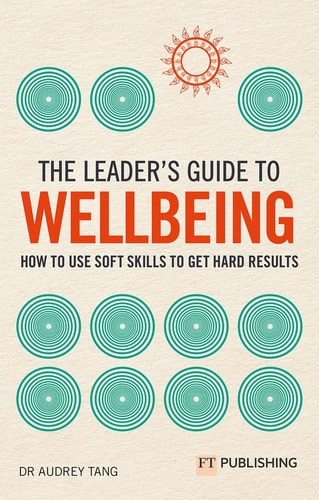 The Leader's Guide to Wellbeing: How to Use Soft Skills to Get Hard Results cover