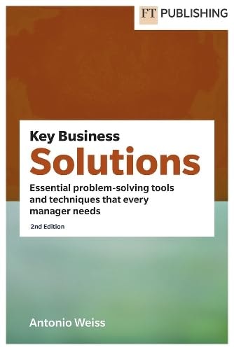 Key Business Solutions Essential Problem-solving Tools and Techniques that Every Manager Needs cover