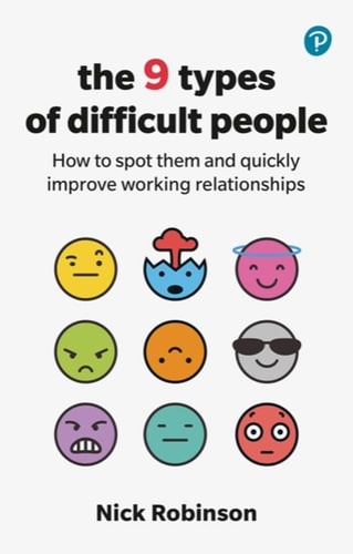 The 9 Types of Difficult People How to Spot Them and Quickly Improve Working Relationships cover
