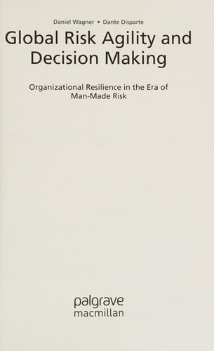 Global Risk Agility and Decision Making Organizational Resilience in the Era of Man-Made Risk cover