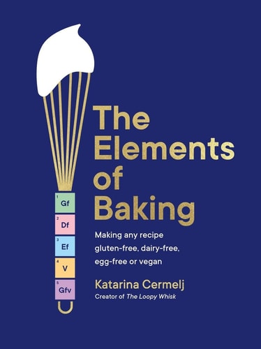 The Elements of Baking Making Any Recipe Gluten-free, Dairy-free, Egg-free Or Vegan cover
