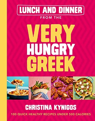 Lunch and Dinner from the Very Hungry Greek 100 Quick Healthy Recipes Under 500 Calories cover