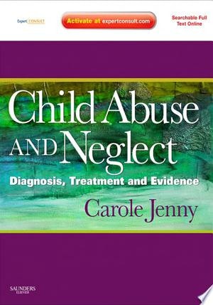 Child Abuse and Neglect Diagnosis, Treatment and Evidence - Expert Consult: Online and Print cover
