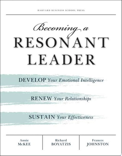 Becoming a Resonant Leader Develop Your Emotional Intelligence, Renew Your Relationships, Sustain Your Effectiveness cover