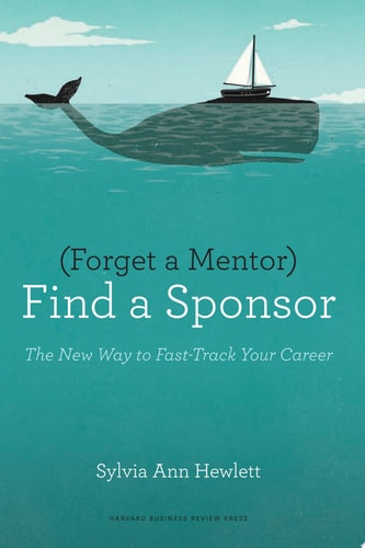 Forget a Mentor, Find a Sponsor The New Way to Fast-Track Your Career cover