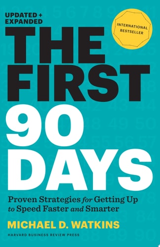 The First 90 Days, Updated and Expanded Proven Strategies for Getting Up to Speed Faster and Smarter cover