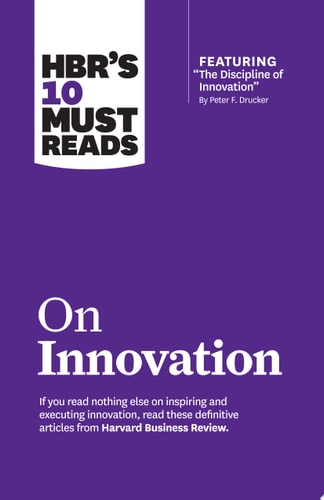 HBR's 10 Must Reads on Innovation (with featured article ÒThe Discipline of Innovation,Ó by Peter F. Drucker) cover