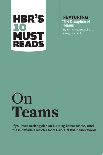 HBR's 10 Must Reads on Teams (with featured article ÒThe Discipline of Teams,Ó by Jon R. Katzenbach and Douglas K. Smith) cover