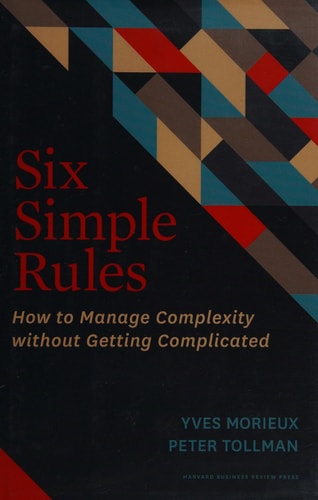 Six Simple Rules How to Manage Complexity without Getting Complicated cover