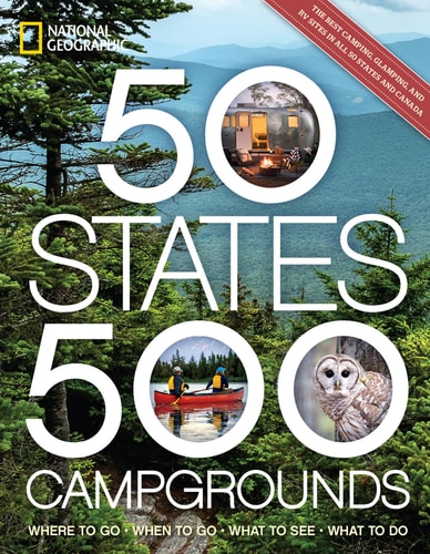 50 States, 500 Campgrounds Where to Go, When to Go, What to See, What to Do cover