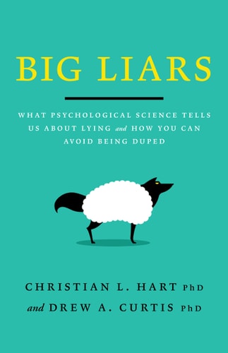 Big Liars What Psychological Science Tells Us about Lying and how You Can Avoid Being Duped cover
