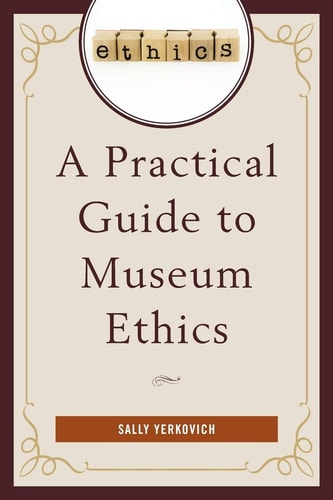 A Practical Guide to Museum Ethics cover