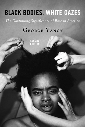 Black Bodies, White Gazes The Continuing Significance of Race in America cover