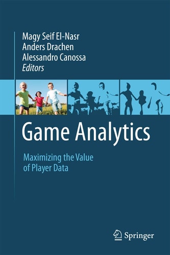 Game Analytics Maximizing the Value of Player Data cover