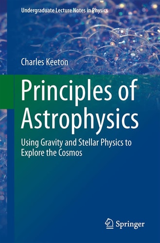 Principles of Astrophysics Using Gravity and Stellar Physics to Explore the Cosmos cover