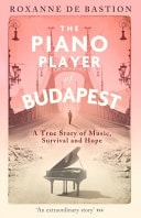 The Piano Player of Budapest A True Story of Holocaust Survival, Music and Hope cover