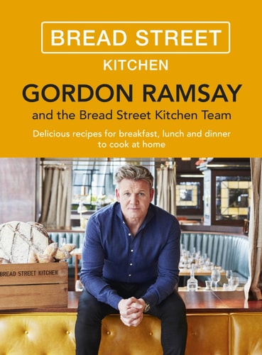 Gordon Ramsay Bread Street Kitchen Delicious Recipes for Breakfast, Lunch and Dinner to Cook at Home cover