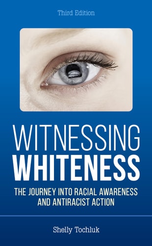 Witnessing Whiteness The Journey Into Racial Awareness and Antiracist Action cover