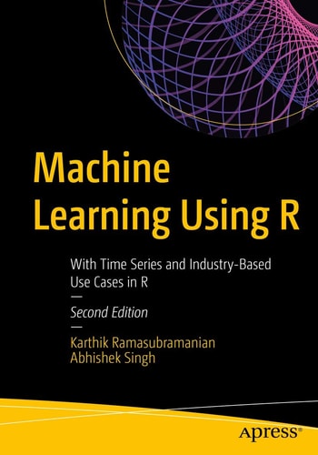 Machine Learning Using R With Time Series and Industry-Based Use Cases in R cover