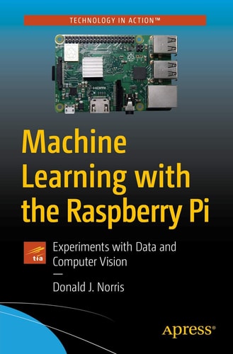 Machine Learning with the Raspberry Pi Experiments with Data and Computer Vision cover