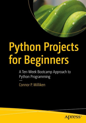 Python Projects for Beginners A Ten-Week Bootcamp Approach to Python Programming cover