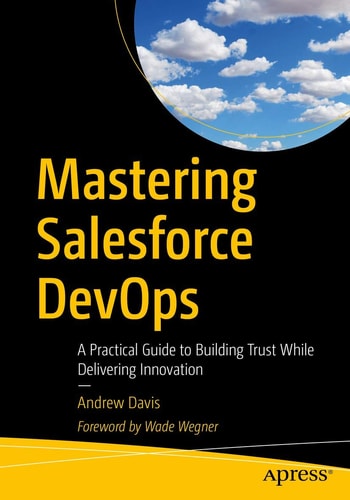 Mastering Salesforce DevOps A Practical Guide to Building Trust While Delivering Innovation cover