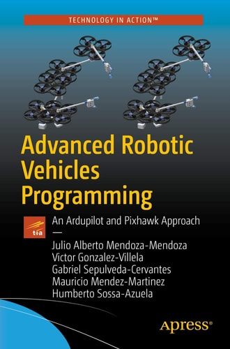 Advanced Robotic Vehicles Programming An Ardupilot and Pixhawk Approach cover