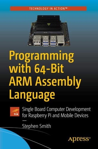 Programming with 64-Bit ARM Assembly Language Single Board Computer Development for Raspberry Pi and Mobile Devices cover