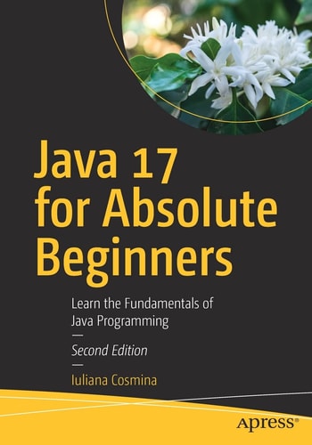 Java 17 for Absolute Beginners Learn the Fundamentals of Java Programming cover