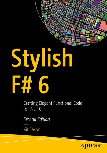 Stylish F# 6 Crafting Elegant Functional Code for .NET 6 cover