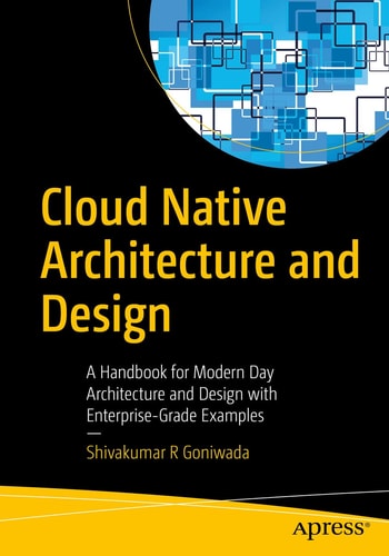 Cloud Native Architecture and Design A Handbook for Modern Day Architecture and Design with Enterprise-Grade Examples cover