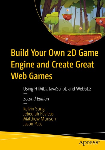 Build Your Own 2D Game Engine and Create Great Web Games Using HTML5, JavaScript, and WebGL2 cover