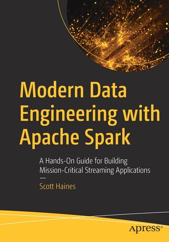 Modern Data Engineering with Apache Spark A Hands-On Guide for Building Mission-Critical Streaming Applications cover