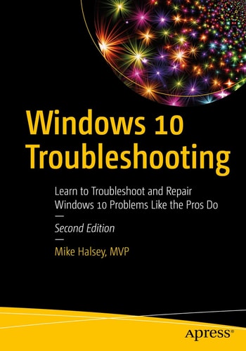 Windows 10 Troubleshooting Learn to Troubleshoot and Repair Windows 10 Problems Like the Pros Do cover