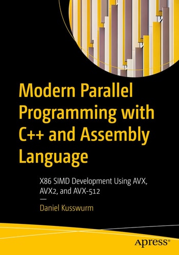 Modern Parallel Programming with C++ and Assembly Language X86 SIMD Development Using AVX, AVX2, and AVX-512 cover