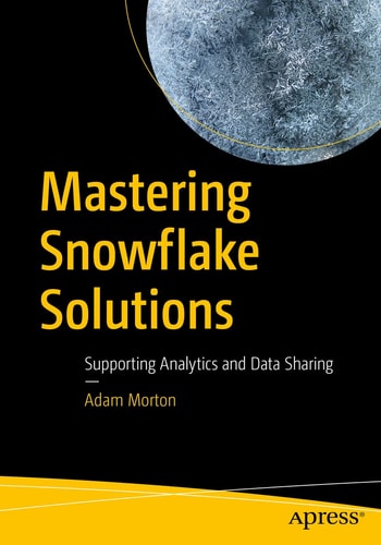 Mastering Snowflake Solutions Supporting Analytics and Data Sharing cover