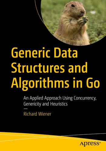 Generic Data Structures and Algorithms in Go An Applied Approach Using Concurrency, Genericity and Heuristics cover