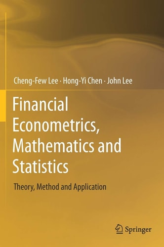 Financial Econometrics, Mathematics and Statistics Theory, Method and Application cover