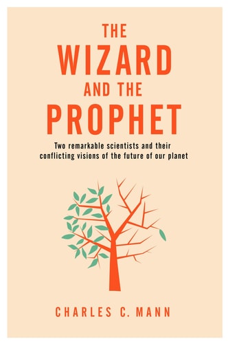 The Wizard and the Prophet Two Groundbreaking Scientists and Their Conflicting Visions of the Future of Our Planet cover